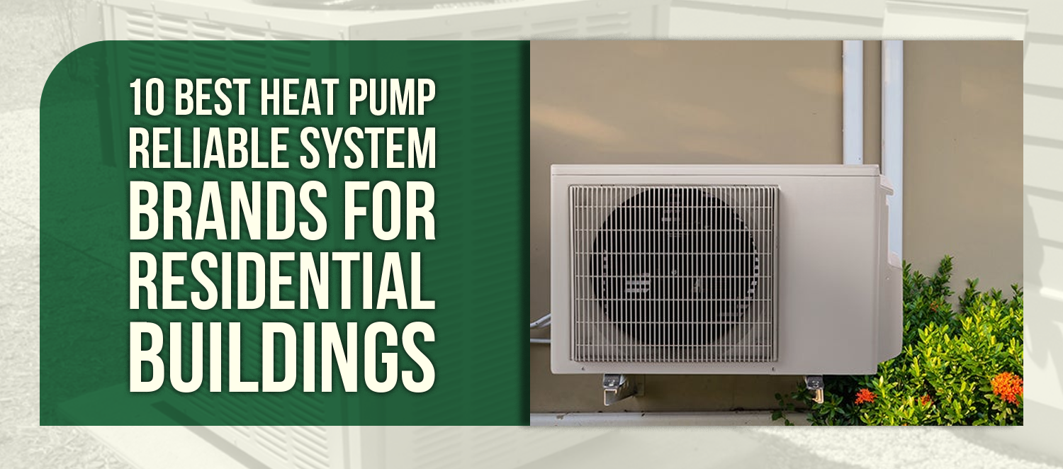10 Best Heat Pump Reliable System Brands for Residential Buildings