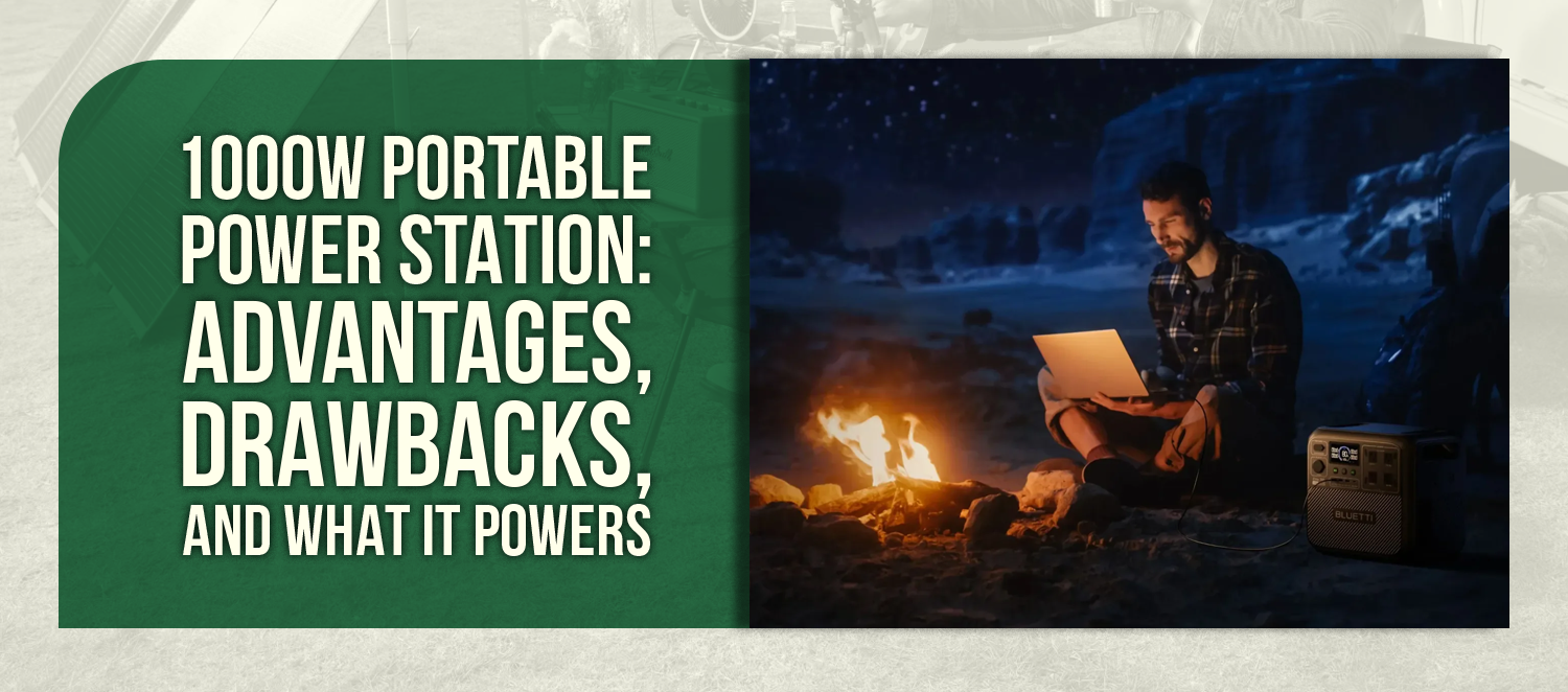1000W Portable Power Station: Advantages, Drawbacks, and What It Powers