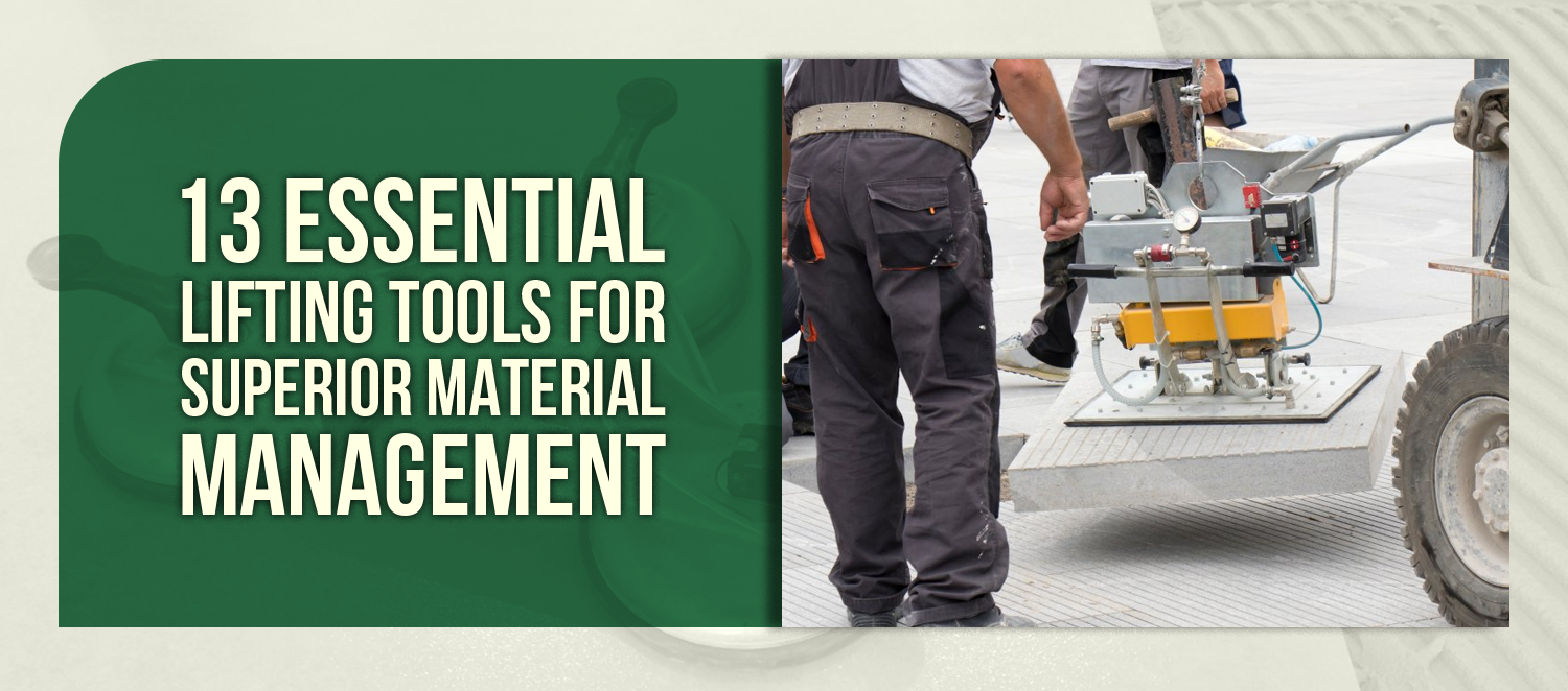 13 Essential Lifting Tools for Superior Material Management