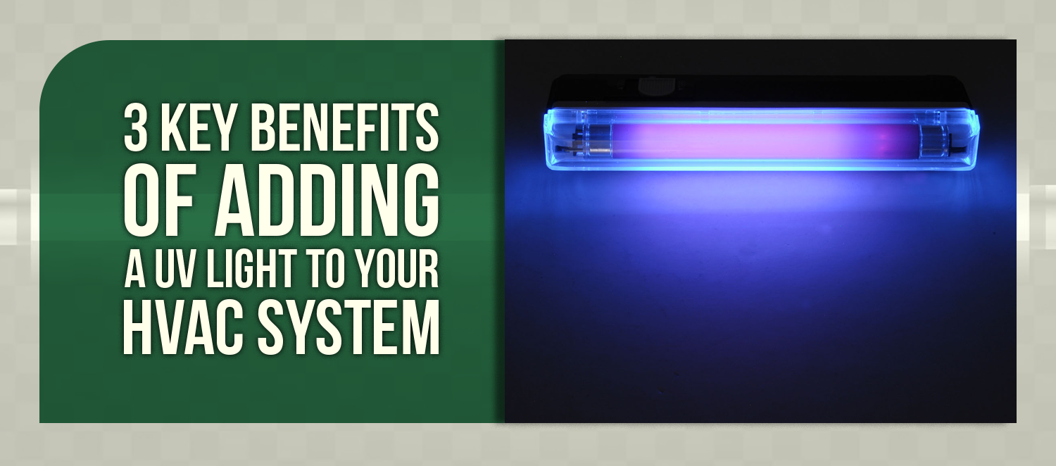 3 Key Benefits of Adding a UV Light to Your HVAC System