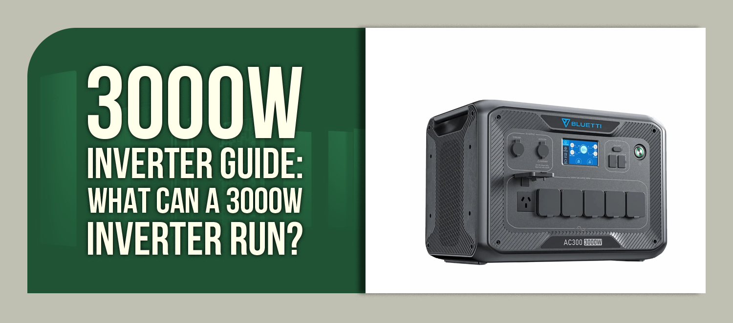 3000W Inverter Guide: What Can a 3000W Inverter Run?