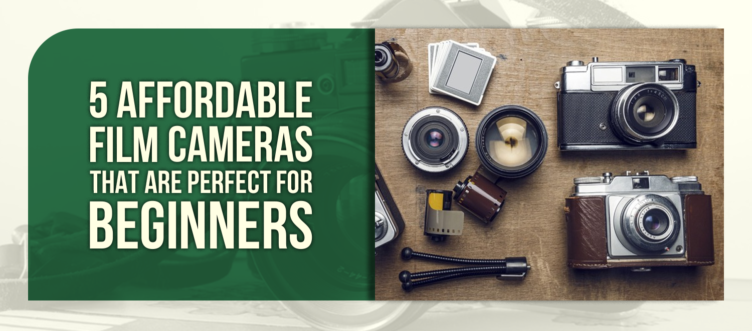5 Affordable Film Cameras That Are Perfect For Beginners
