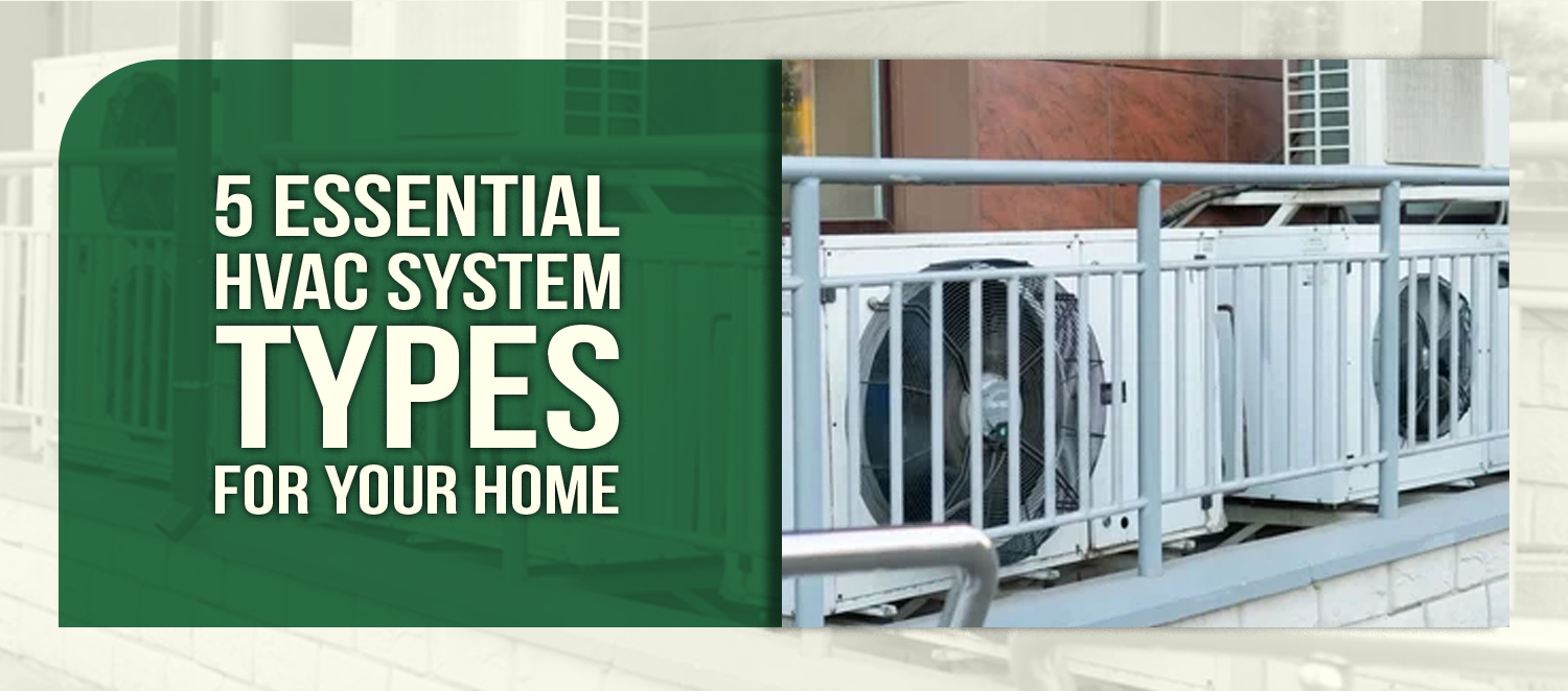 5 Essential HVAC System Types for Your Home