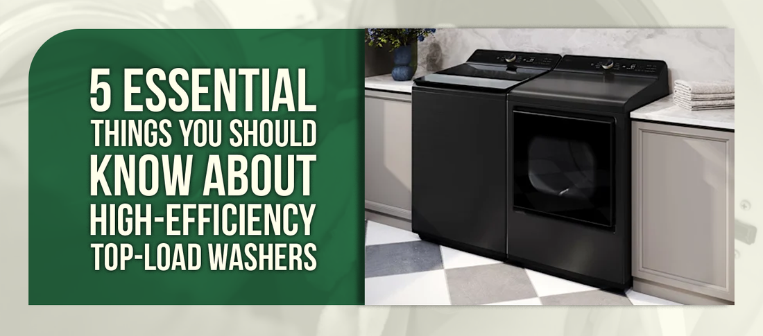 5 Essential Things You Should Know About High-Efficiency Top-Load Washers