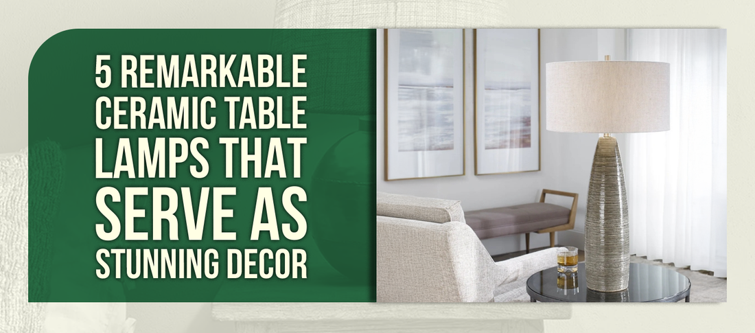 5 Remarkable Ceramic Table Lamps That Serve As Stunning Decor