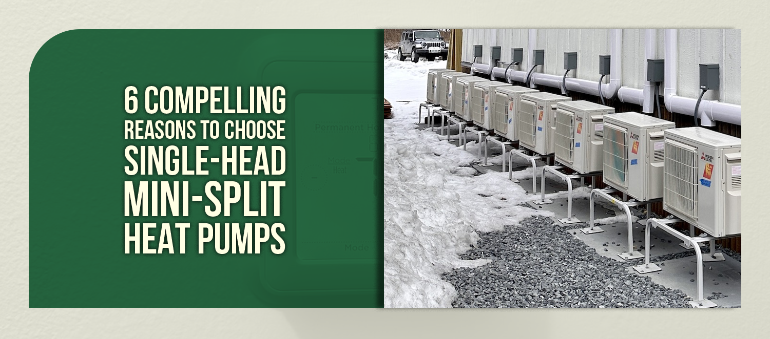 6 Compelling Reasons to Choose Single-Head Mini-Split Heat Pumps
