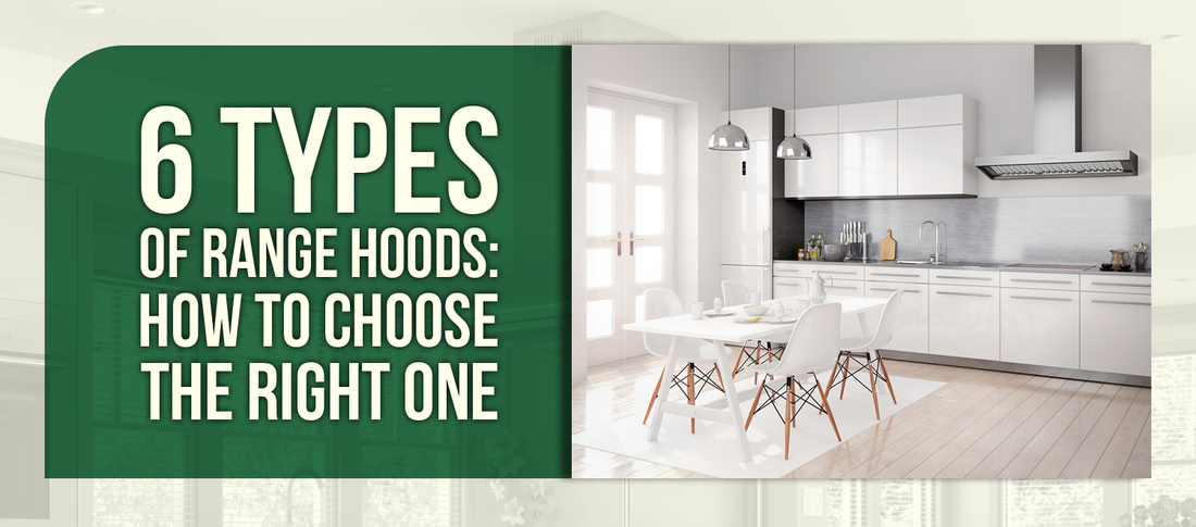 6 Types of Range Hoods: How to Choose the Right One