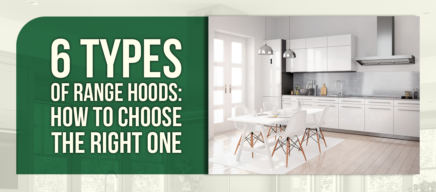 6 Types of Range Hoods: How to Choose the Right One