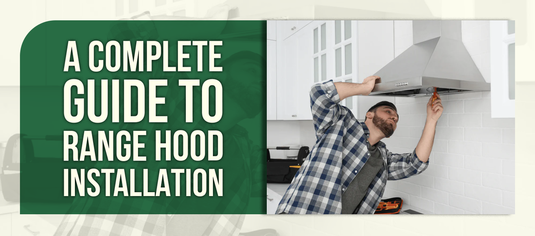A Complete Guide to Range Hood Installation