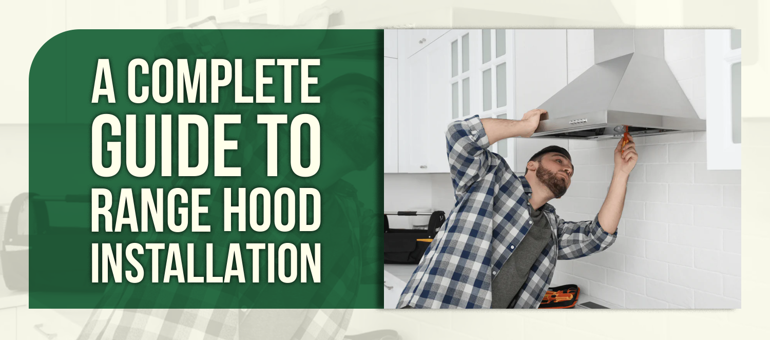 A Complete Guide to Range Hood Installation
