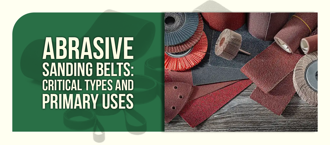 Abrasive Sanding Belts: Critical Types and Primary Uses