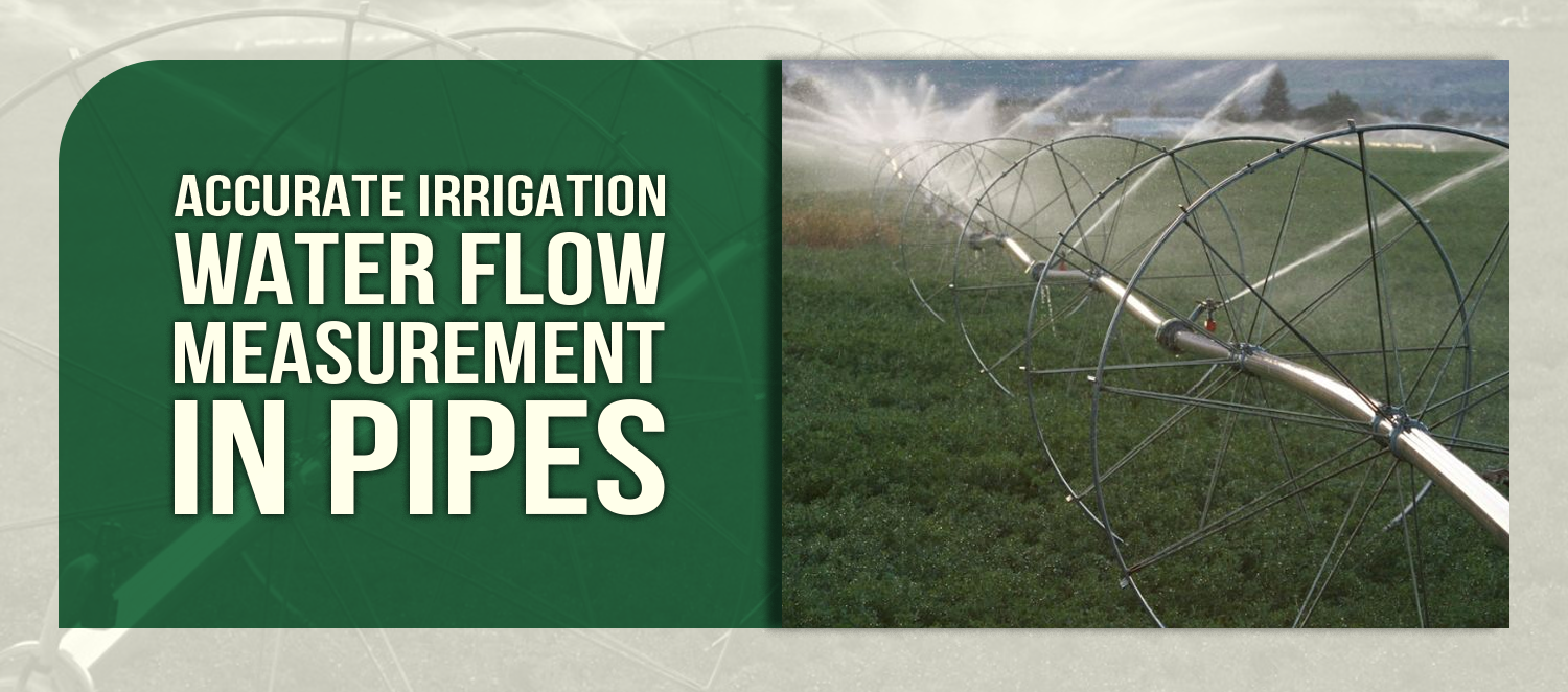 Accurate Irrigation Water Flow Measurement in Pipes