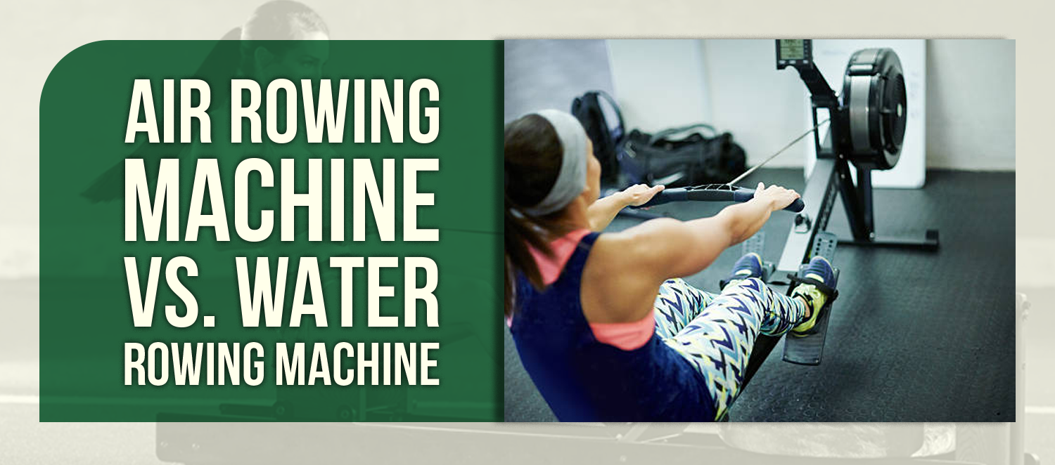 Air Rowing Machine vs. Water Rowing Machine