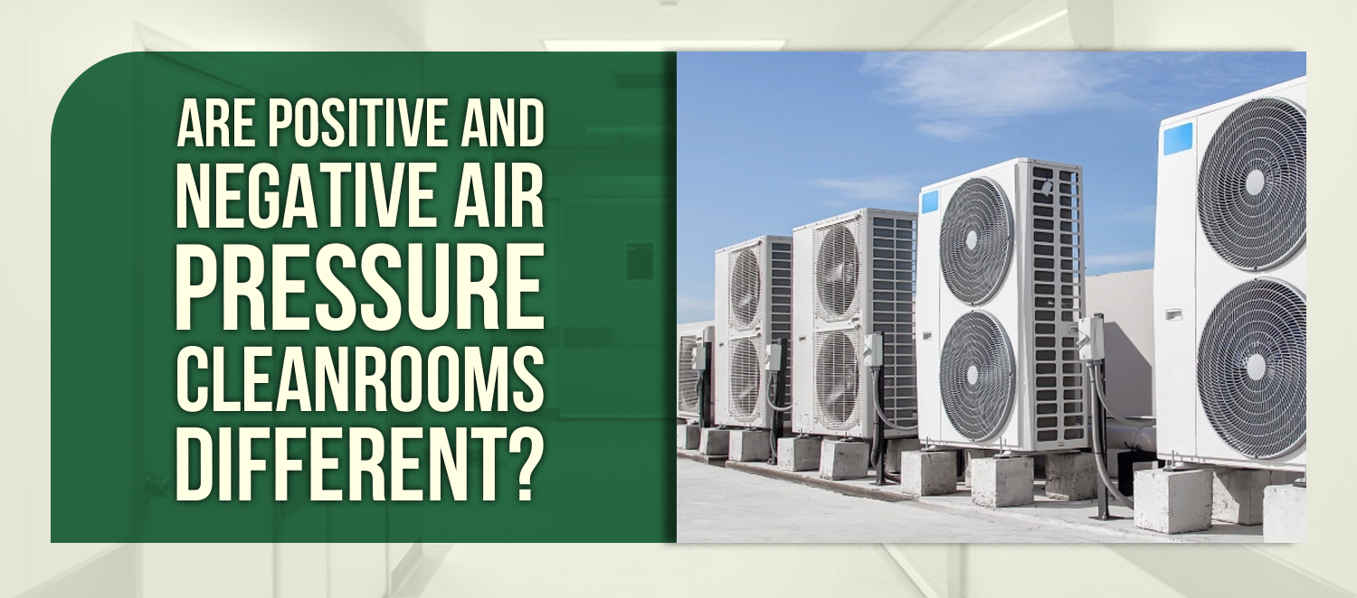 Are Positive and Negative Air Pressure Cleanrooms Different?