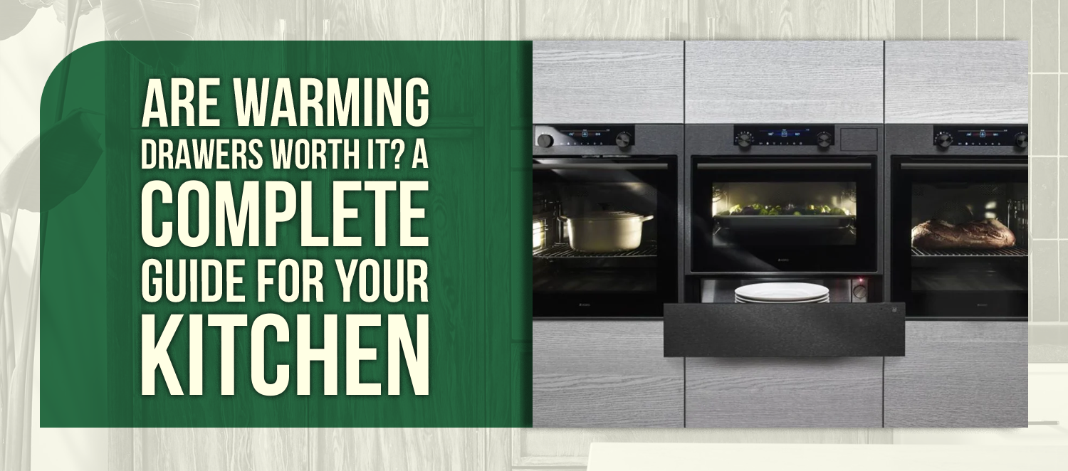 Are Warming Drawers Worth It? A Complete Guide for Your Kitchen