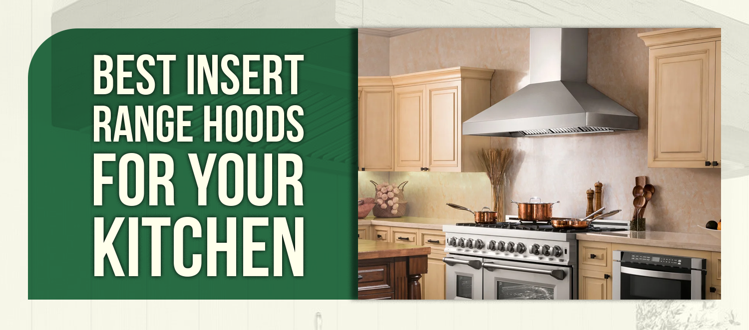 Best Insert Range Hoods for Your Kitchen