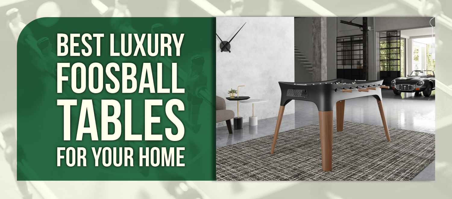 Best Luxury Foosball Tables for Your Home