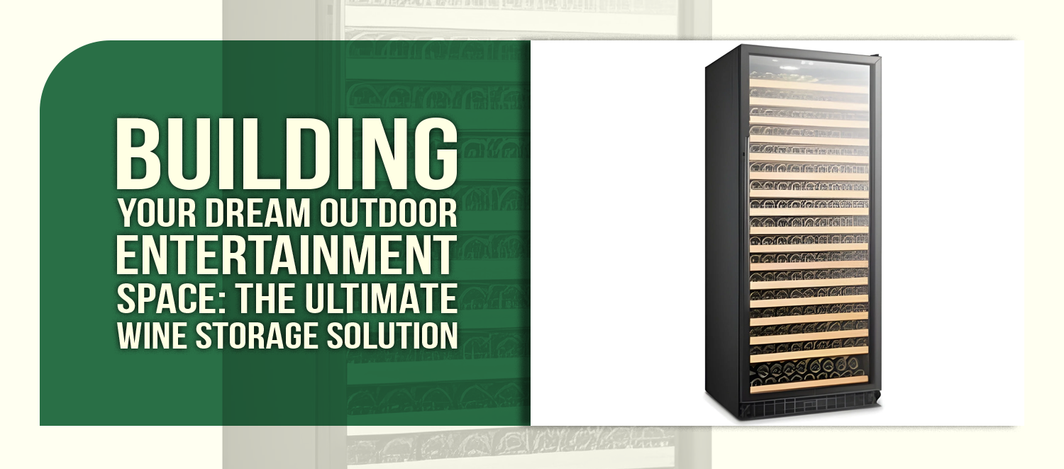 Building Your Dream Outdoor Entertainment Space: The Ultimate Wine Storage Solution