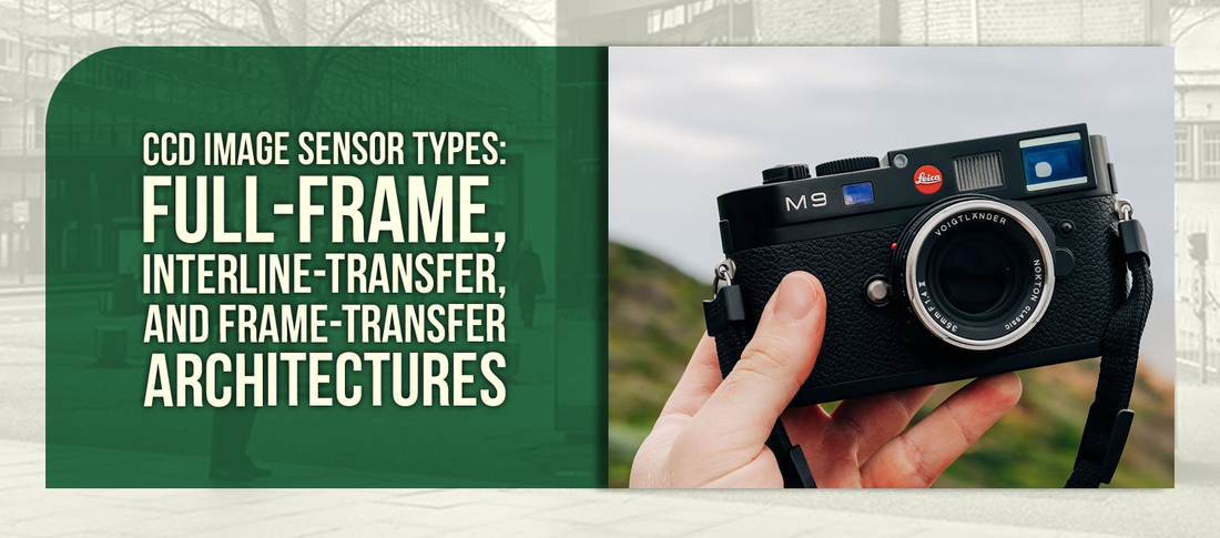 CCD Image Sensor Types: Full-Frame, Interline-Transfer, and Frame-Transfer Architectures