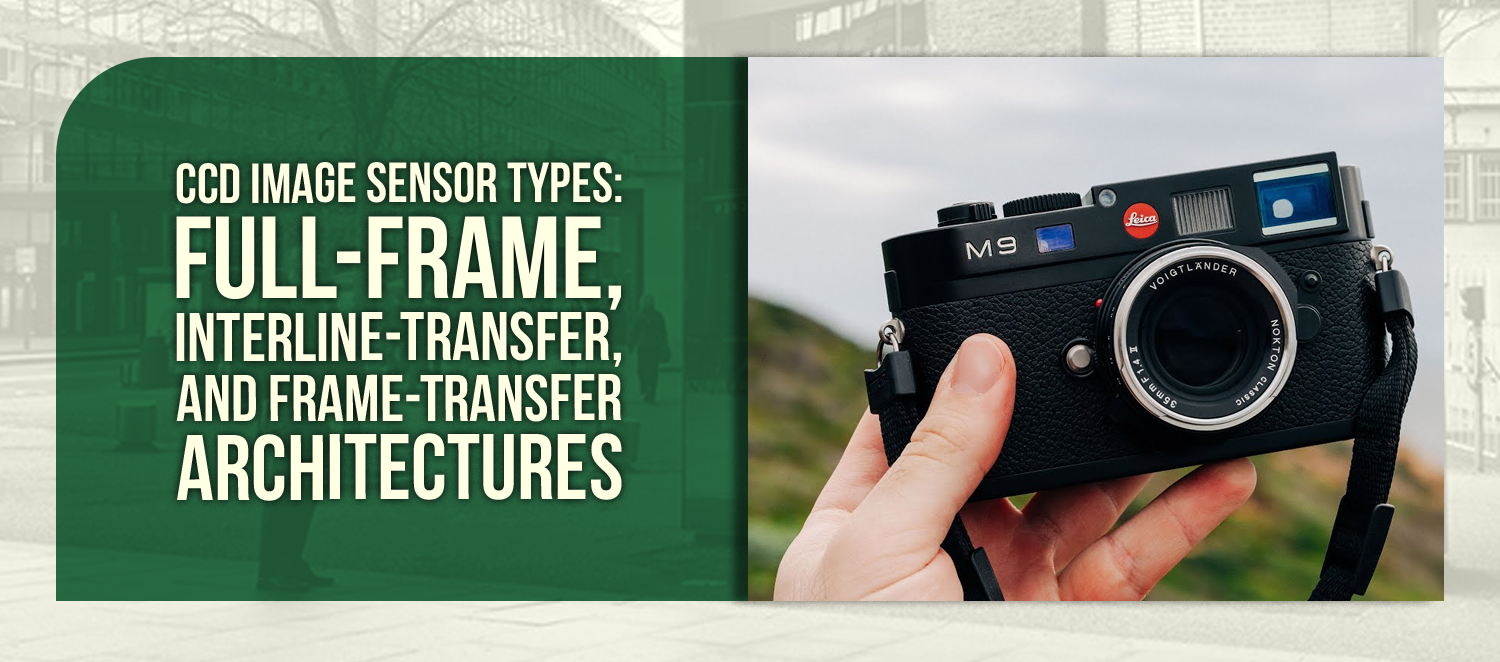 CCD Image Sensor Types: Full-Frame, Interline-Transfer, and Frame-Transfer Architectures