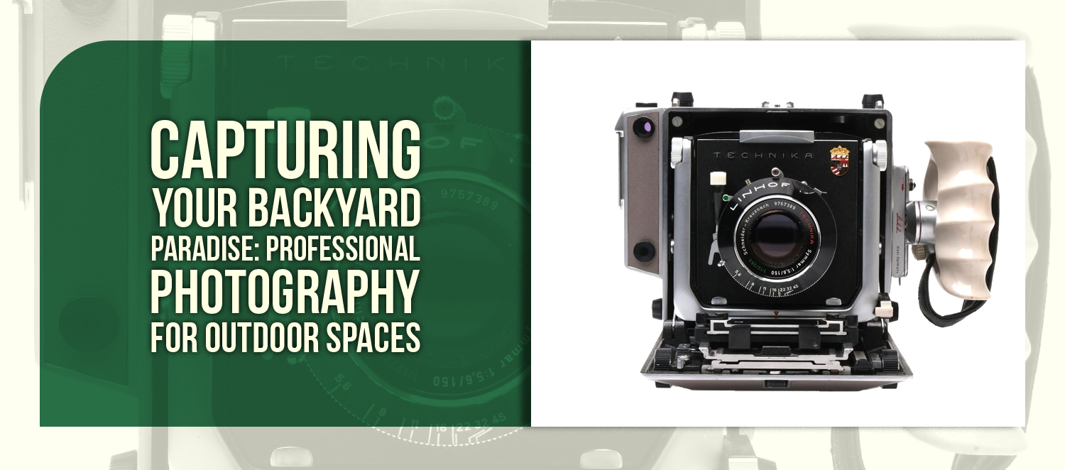 Capturing Your Backyard Paradise: Professional Photography for Outdoor Spaces
