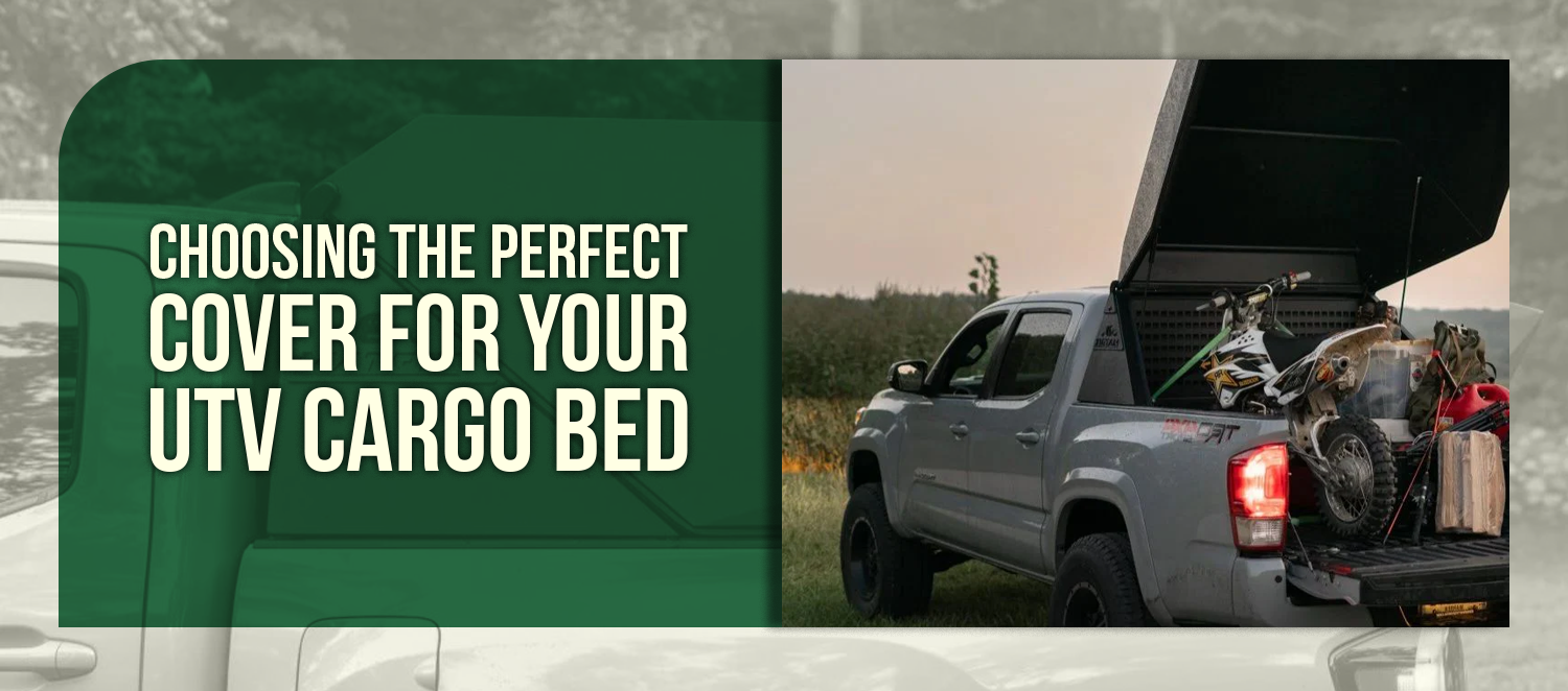 Choosing the Perfect Cover for Your UTV Cargo Bed