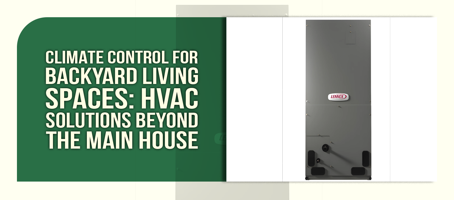 Climate Control for Backyard Living Spaces: HVAC Solutions Beyond the Main House