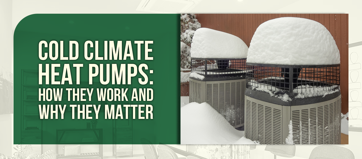 Cold Climate Heat Pumps: How They Work and Why They Matter