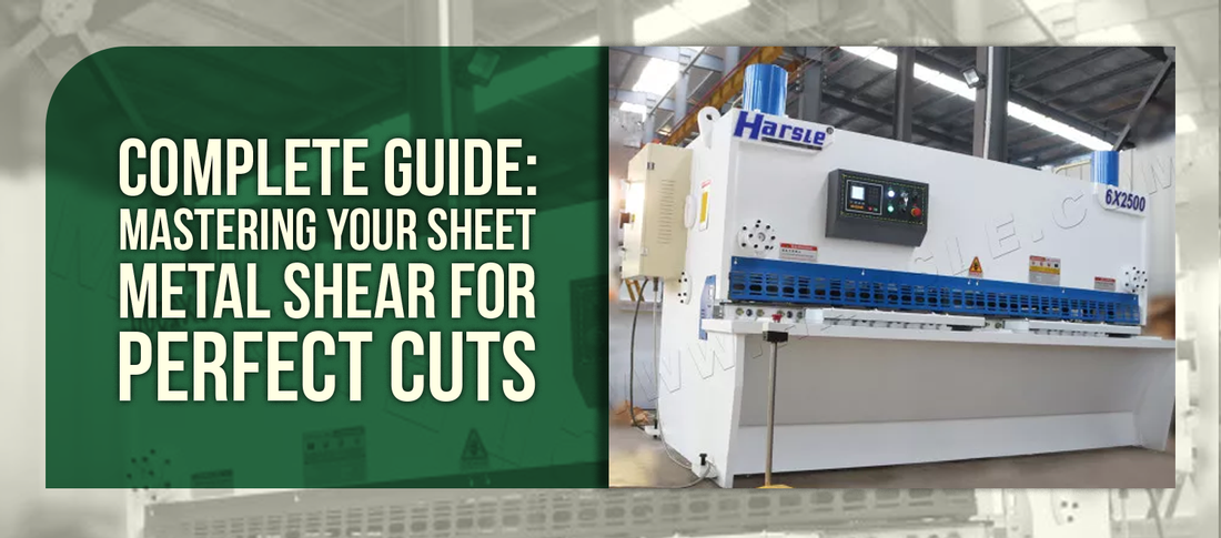 Complete Guide: Mastering Your Sheet Metal Shear for Perfect Cuts