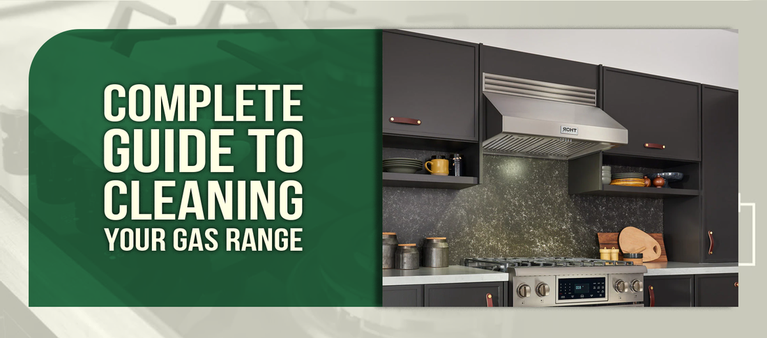 Complete Guide to Cleaning Your Gas Range