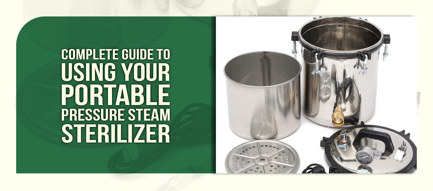 Complete Guide to Using Your Portable Pressure Steam Sterilizer