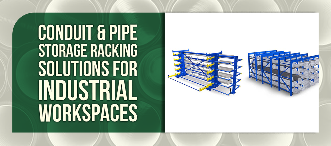 Conduit & Pipe Storage Racking Solutions for Industrial Workspaces