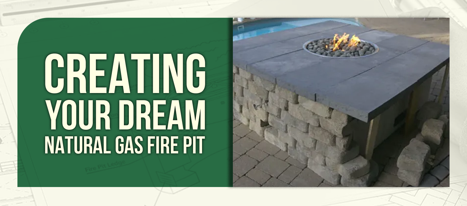 Creating Your Dream Natural Gas Fire Pit