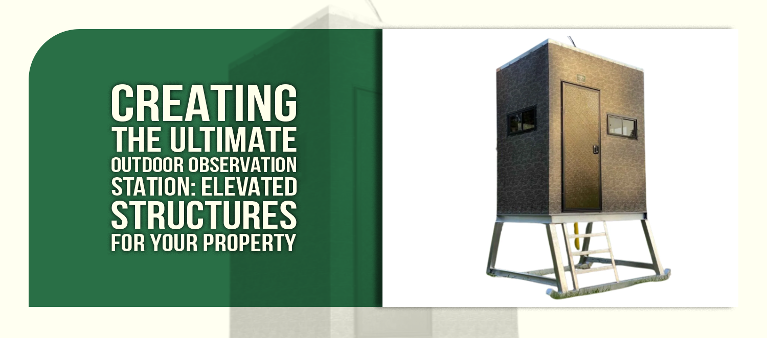 Creating the Ultimate Outdoor Observation Station: Elevated Structures for Your Property