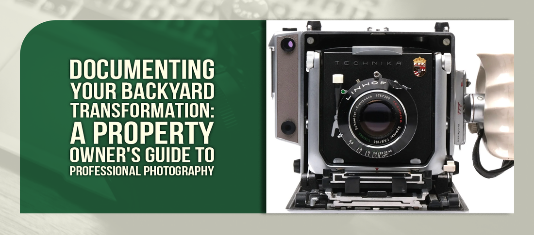 Documenting Your Backyard Transformation: A Property Owner's Guide to Professional Photography