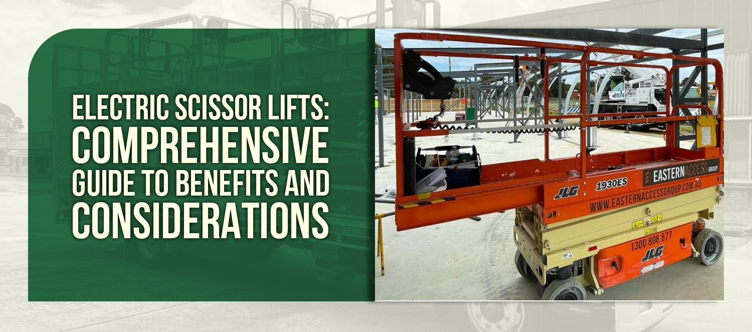 Electric Scissor Lifts: Comprehensive Guide to Benefits and Considerations