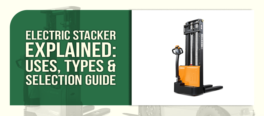 Electric Stacker Explained: Uses, Types & Selection Guide