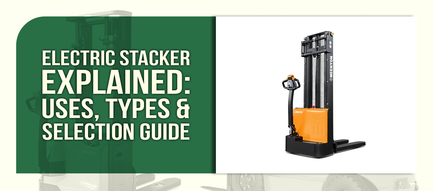 Electric Stacker Explained: Uses, Types & Selection Guide