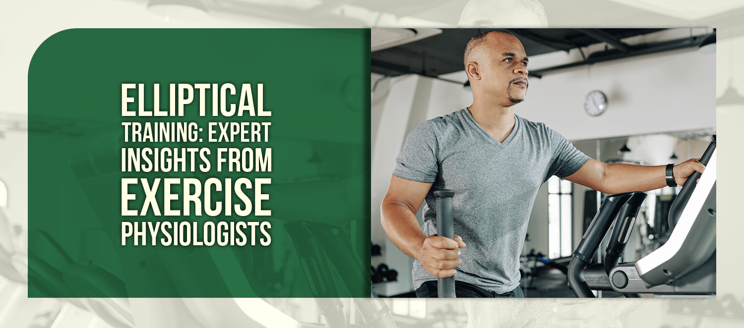 Elliptical Training: Expert Insights from Exercise Physiologists