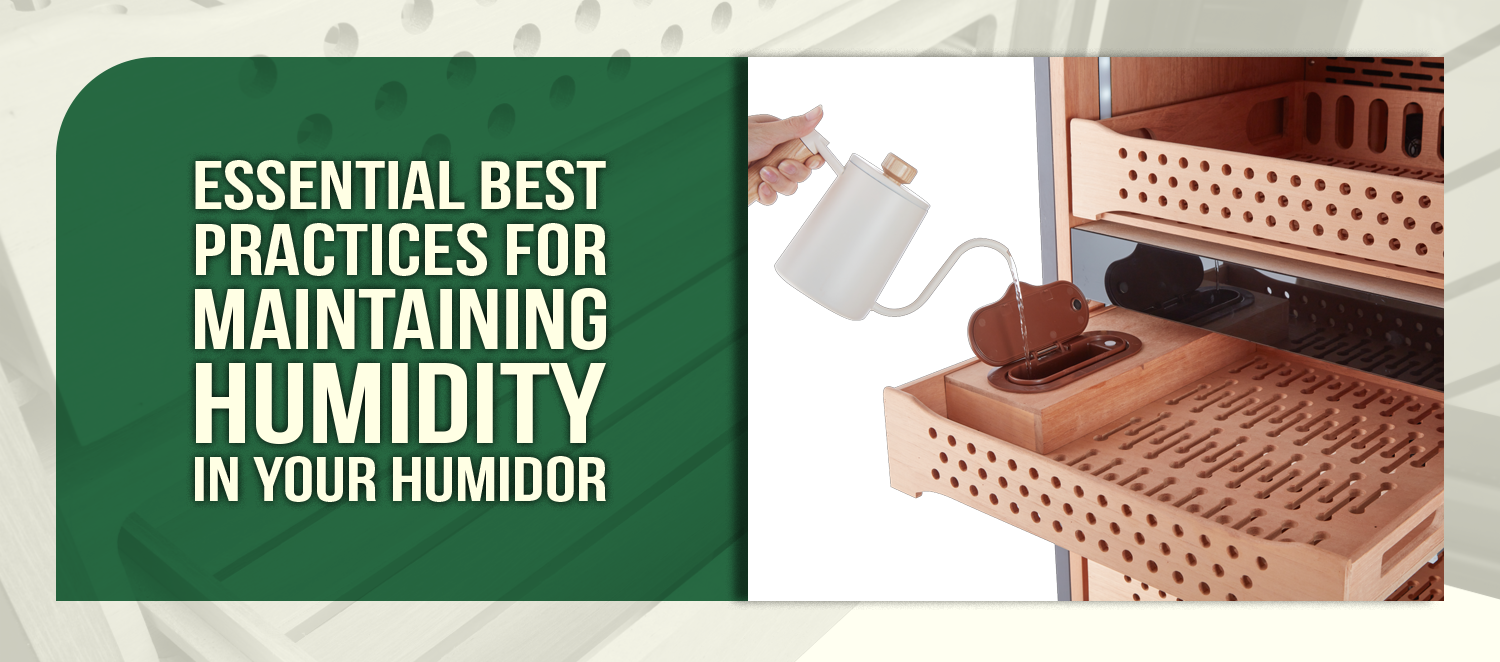 Essential Best Practices for Maintaining Humidity in Your Humidor