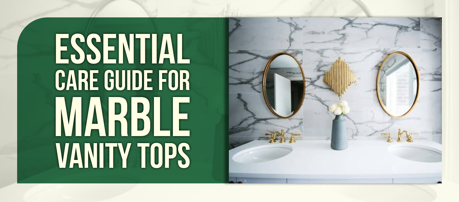 Essential Care Guide for Marble Vanity Tops