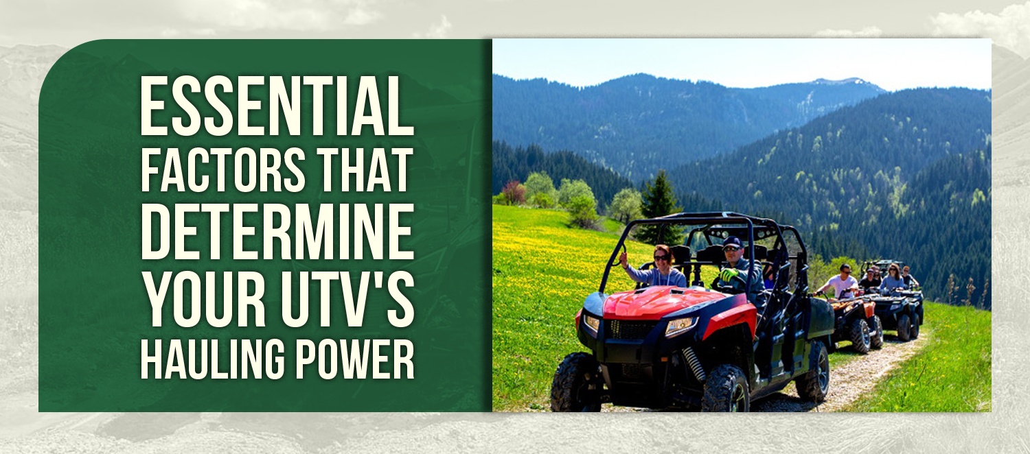 Essential Factors That Determine Your UTV's Hauling Power