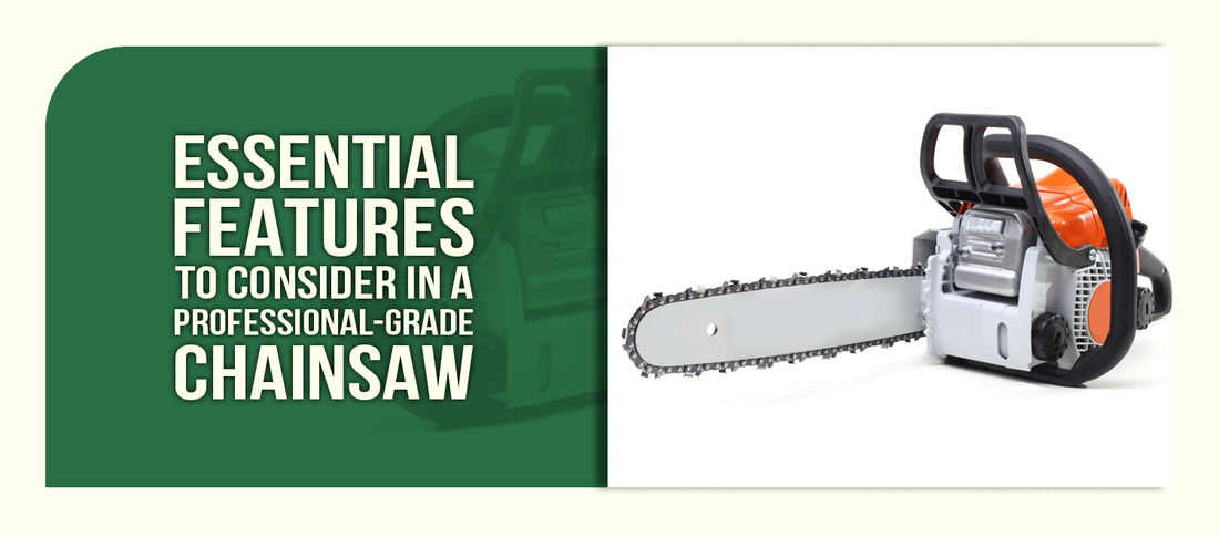 Essential Features to Consider in a Professional-Grade Chainsaw