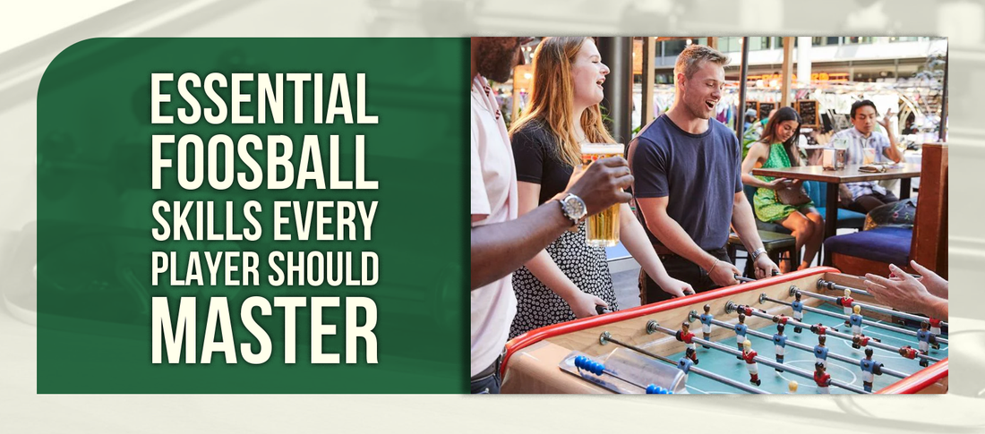 Essential Foosball Skills Every Player Should Master