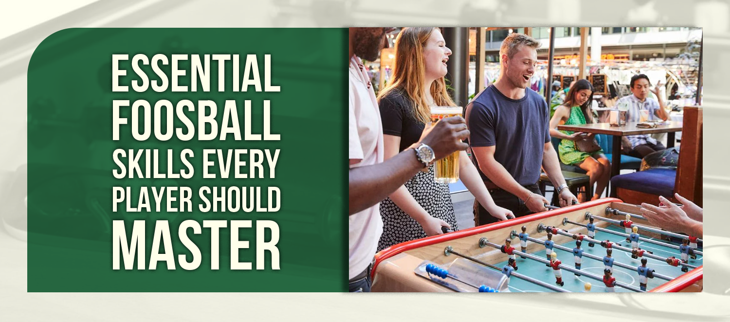 Essential Foosball Skills Every Player Should Master