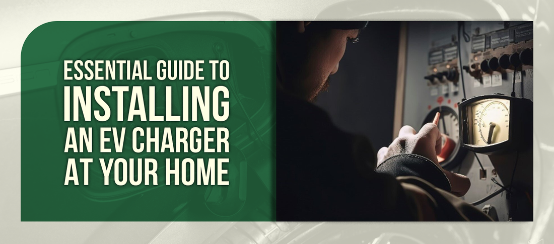 Essential Guide to Installing an EV Charger at Your Home