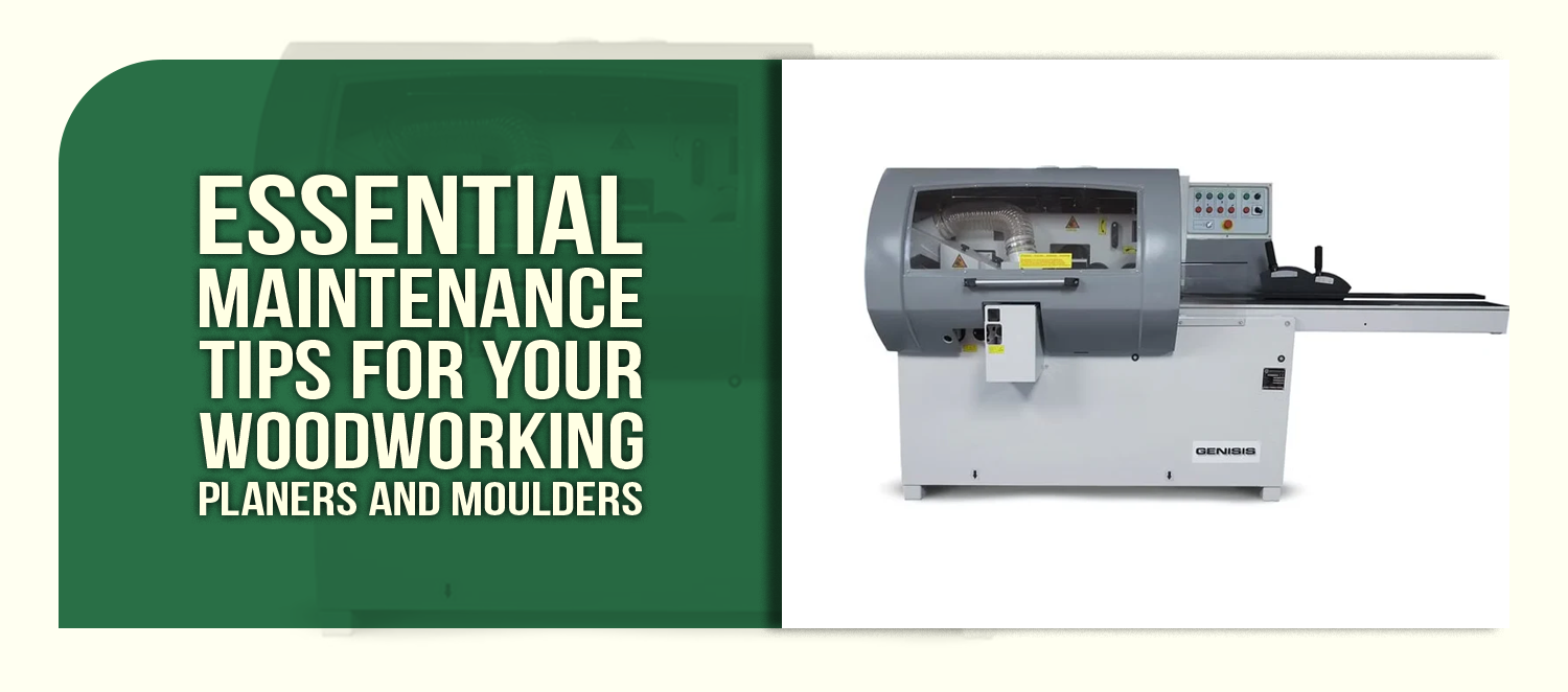 Essential Maintenance Tips for Your Woodworking Planers and Moulders