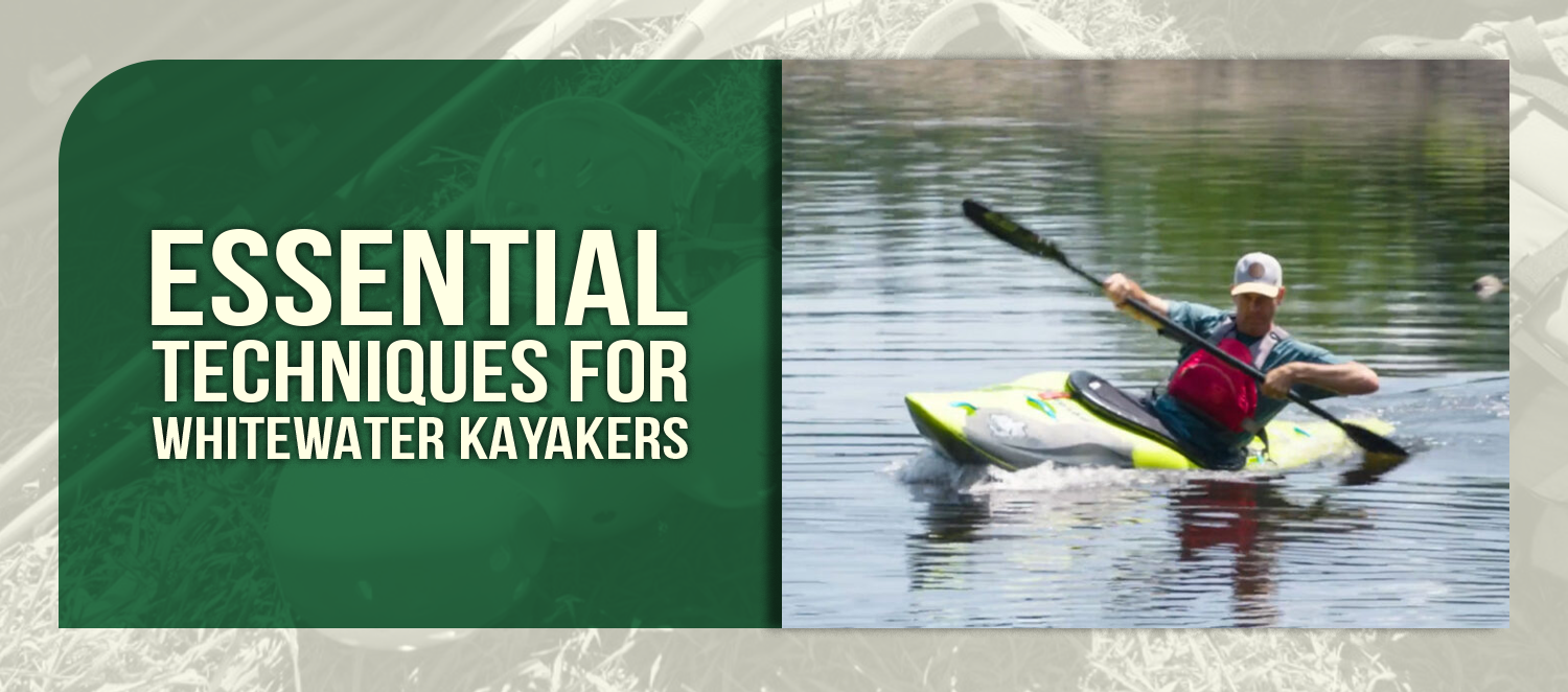 Essential Techniques for Whitewater Kayakers