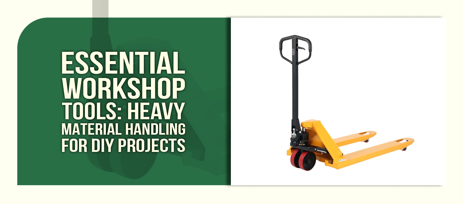 Essential Workshop Tools: Heavy Material Handling for DIY Projects