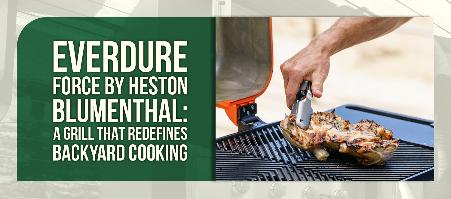 Everdure FORCE By Heston Blumenthal: A Grill That Redefines Backyard Cooking